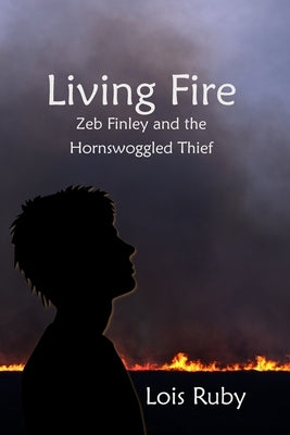 Living Fire: Zeb Finley and the Hornswoggled Thief by Ruby, Lois