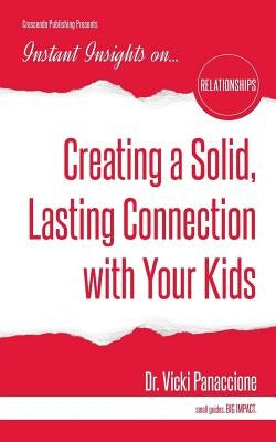 Creating a Solid, Lasting Connection with Your Kids by Panaccione, Vicki