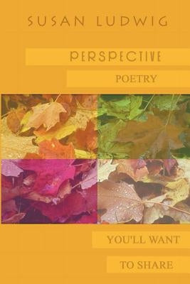 Perspective: Poetry You'll Want to Share by Ludwig, Susan