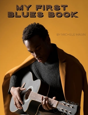 My First Blues Book: Blues guitar method for any age by Masin, Michele