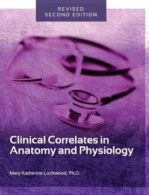 Clinical Correlates in Anatomy and Physiology by Lockwood, Mary Katherine