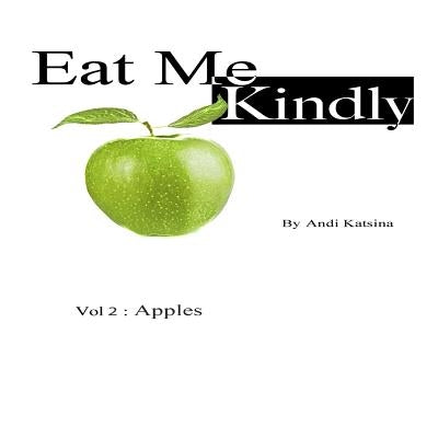 Eat Me Kindly: Vol 2: Apples by Katsina, Andi
