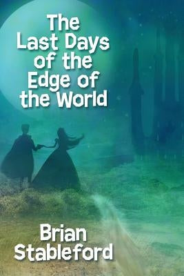 The Last Days of the Edge of the World by Stableford, Brian