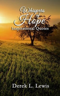 Whispers of Hope: 100 Inspirational Quotes by Lewis, Derek L.