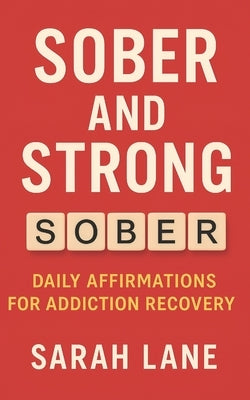 Sober and Strong: Daily Affirmations for Addiction Recovery by Lane, Sarah