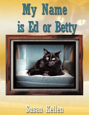 My Name Is Ed or Betty by Kellen, Susan