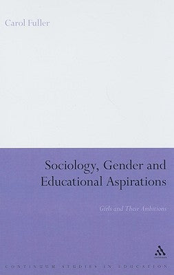Sociology, Gender and Educational Aspirations: Girls and Their Ambitions by Fuller, Carol