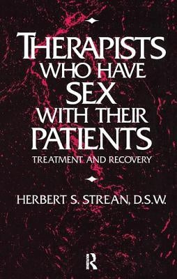 Therapists Who Have Sex with Their Patients: Treatment and Recovery by Strean, Herbert S.