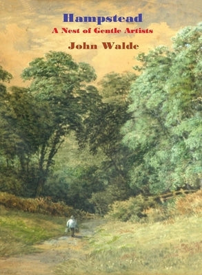 Hampstead: A Nest of Gentle Artists by Walde, John