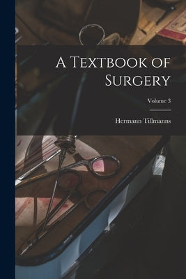 A Textbook of Surgery; Volume 3 by Tillmanns, Hermann
