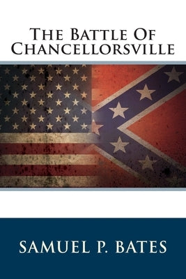 The Battle Of Chancellorsville by Bates, Samuel P.