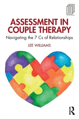 Assessment in Couple Therapy: Navigating the 7 Cs of Relationships by Williams, Lee