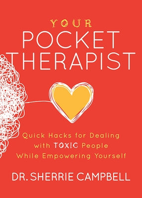 Your Pocket Therapist: Quick Hacks for Dealing with Toxic People While Empowering Yourself by Campbell, Sherrie