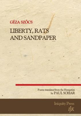 Liberty, Rats and Sandpaper by Szőcs, Geza