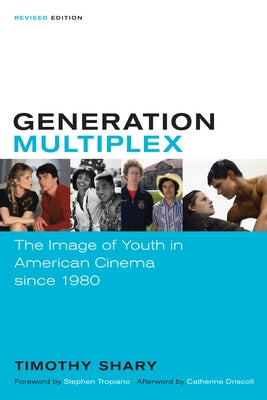 Generation Multiplex: The Image of Youth in American Cinema Since 1980 by Shary, Timothy