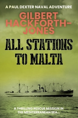 All Stations To Malta: A thrilling rescue mission in the Mediterranean Sea by Hackforth-Jones, Gilbert