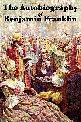 The Autobiography of Benjamin Franklin by Franklin, Benjamin