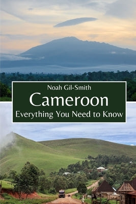 Cameroon: Everything You Need to Know by Gil-Smith, Noah
