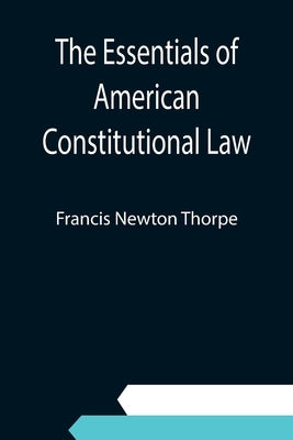 The Essentials of American Constitutional Law by Newton Thorpe, Francis