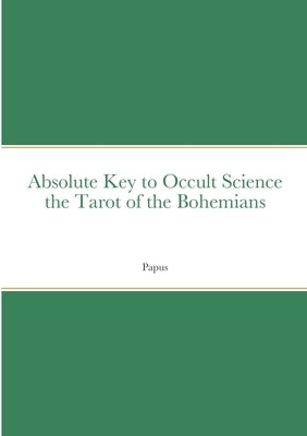 Absolute Key to Occult Science the Tarot of the Bohemians by Papus