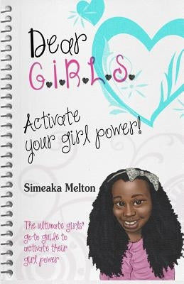 Dear GIRLS: Activate Your Girl Power! by Melton, Simeaka