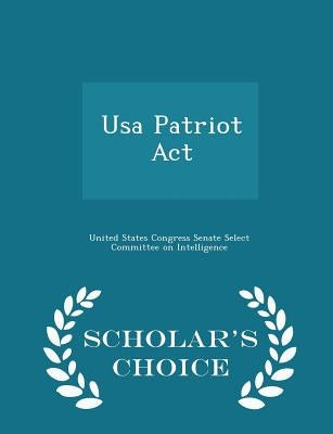 USA Patriot ACT - Scholar's Choice Edition by United States Congress Senate Select Com