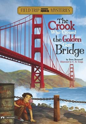 Field Trip Mysteries: The Crook Who Crossed the Golden Gate Bridge by Brezenoff, Steve