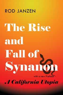 Rise and Fall of Synanon: A California Utopia by Janzen, Rod