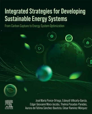 Integrated Strategies for Developing Sustainable Energy Systems: From Carbon Capture to Energy System Optimization by Villicaña-García, Esbeydi
