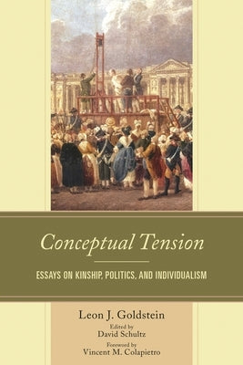 Conceptual Tension: Essays on Kinship, Politics, and Individualism by Goldstein, Leon J.