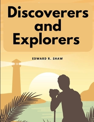 Discoverers and Explorers by Edward R Shaw