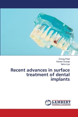 Recent advances in surface treatment of dental implants by Patel, Chirag