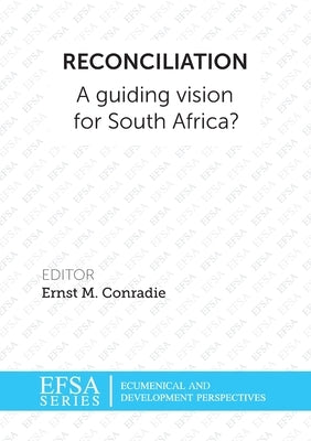 Reconciliation: A guiding vision for South Africa? by Conradie, Ernst M.