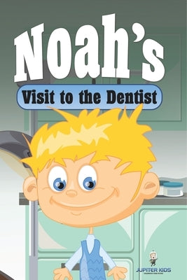 Noah's Visit to the Dentist by Jupiter Kids