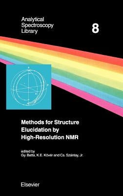 Methods for Structure Elucidation by High-Resolution NMR: Applications to Organic Molecules of Moderate Molecular Weight Volume 8 by Batta, G.