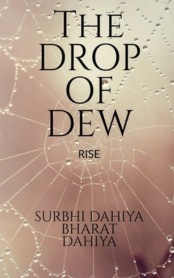 The Drop of Dew: Rise by Dahiya, Surbhi