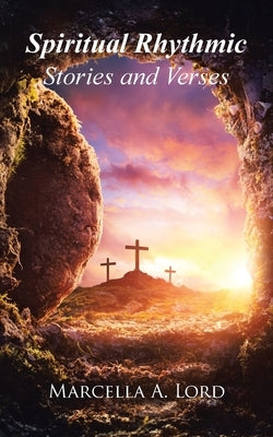 Spiritual Rhythmic Stories and Verses by Lord, Marcella A.