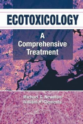 Ecotoxicology: A Comprehensive Treatment by Newman, Michael C.