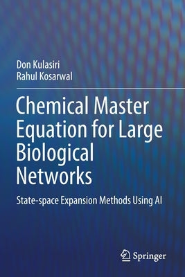 Chemical Master Equation for Large Biological Networks: State-Space Expansion Methods Using AI by Kulasiri, Don