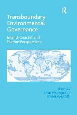 Transboundary Environmental Governance: Inland, Coastal and Marine Perspectives by Marsden, Simon