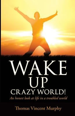 Wake Up Crazy World! by Murphy, Thomas Vincent