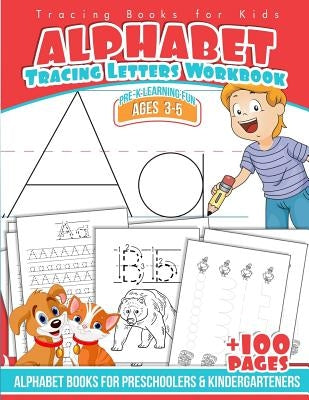 Tracing Books for Kids Alphabet Letters Workbook: Alphabet Books for Preschoolers & Kindergarteners by Workbooks, Preschool