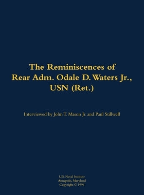 The Reminiscences of Rear Adm. Odale D. Waters Jr., USN (Ret.): 1910-1986 by Waters, Odale D.
