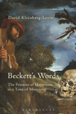 Beckett's Words: Theodicy, Justice and the Promise of Happiness by Kleinberg-Levin, David