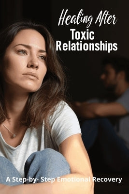 Healing After Toxic Relationships: A Step-by-Step Emotional Recovery by Harding, Karen