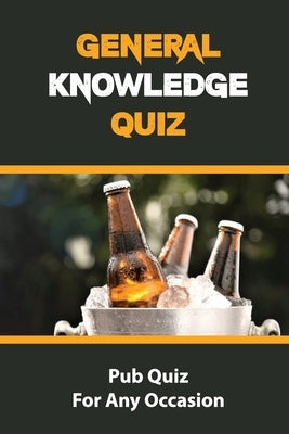 General Knowledge Quiz: Pub Quiz For Any Occasion by Vanaprasert, Edmond
