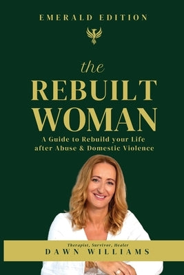 The Rebuilt Woman: A Guide to Rebuild your Life after Abuse & Domestic Violence by Williams, Dawn