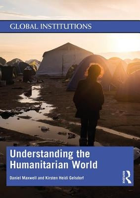 Understanding the Humanitarian World by Maxwell, Daniel G.