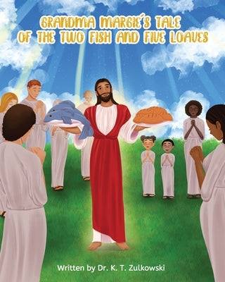 Grandma Margie's Tale of the Two Fish and Five Loaves by Zulkowski, Kimberley