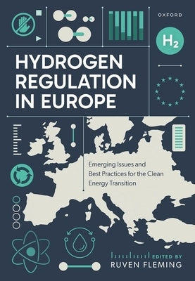 Hydrogen Regulation in Europe: Emerging Issues and Best Practices for the Clean Energy Transition by Fleming, Ruven